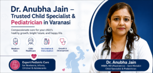 Dr. Anubha Jain – Trusted Child Specialist & Pediatrician in Varanasi