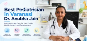Best Pediatrician in Varanasi | Dr. Anubha Jain