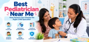 Best Pediatrician Near Me: How Parents Can Choose the Right Child Specialist