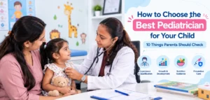 How to Choose the Best Pediatrician for Your Child: 10 Things Parents Should Check