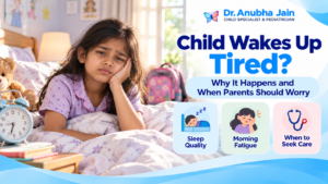 Child Wakes Up Tired: Why It Happens and When to Worry
