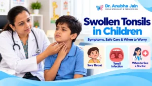 Swollen Tonsils in Children: Symptoms, Care & When to Worry
